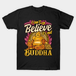 Cute I Can't Believe It's Not Buddha Buddhist Pun T-Shirt